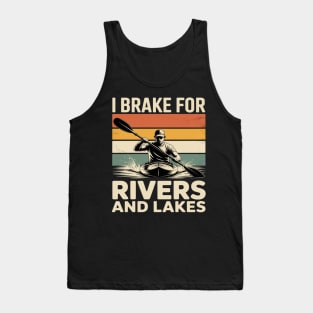 I Brake For Rivers And Lakes Funny Kayaking Kayak Tank Top